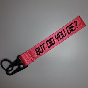 But did you die? keytag keyring Fluorescent Pink