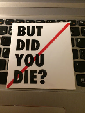 BUT DID YOU DIE? square Slap Sticker