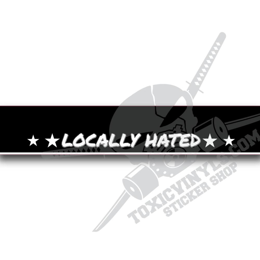 LOCALLY HATED windscreen banner vinyl sticker