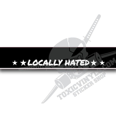 LOCALLY HATED WINDSCREEN BANNER VINYL STICKER TOXICVINYLS